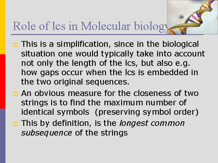 Role of lcs in Molecular biology p p p This is a simplification, since