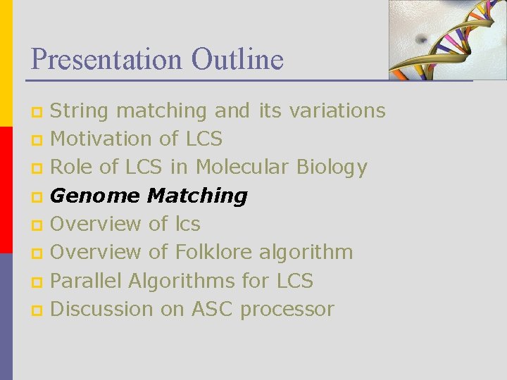 Presentation Outline String matching and its variations p Motivation of LCS p Role of