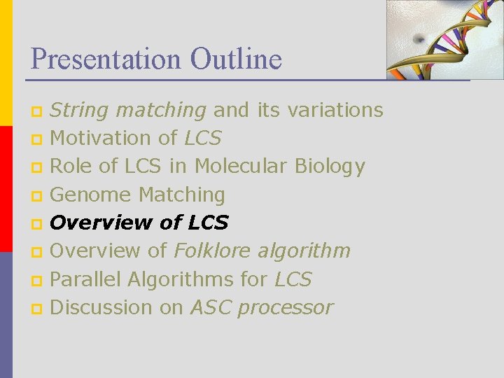 Presentation Outline String matching and its variations p Motivation of LCS p Role of