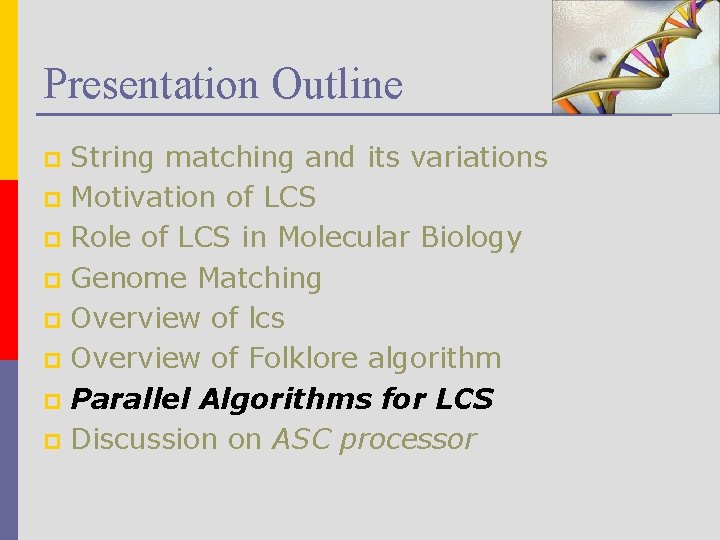 Presentation Outline String matching and its variations p Motivation of LCS p Role of