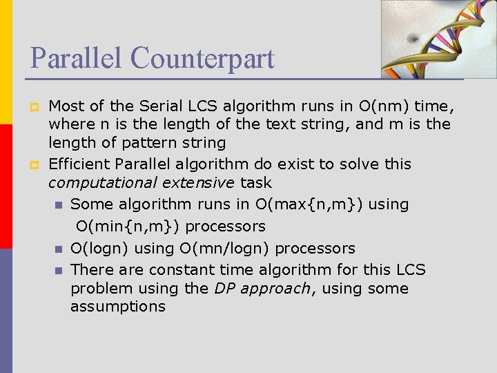 Parallel Counterpart p p Most of the Serial LCS algorithm runs in O(nm) time,