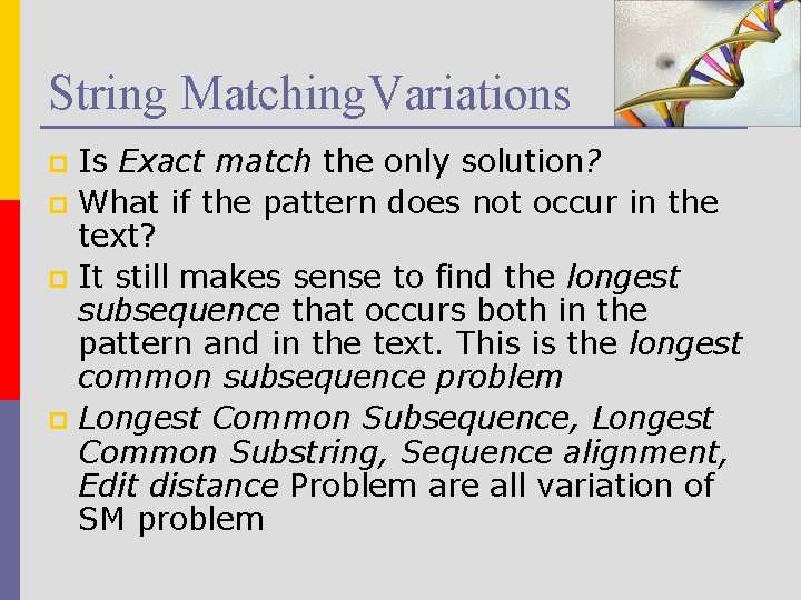 String Matching. Variations Is Exact match the only solution? p What if the pattern