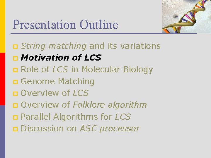 Presentation Outline String matching and its variations p Motivation of LCS p Role of