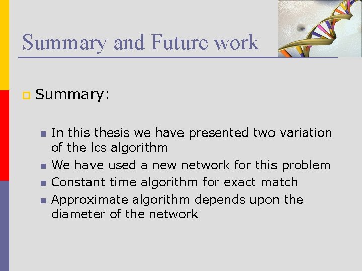 Summary and Future work p Summary: n n In this thesis we have presented