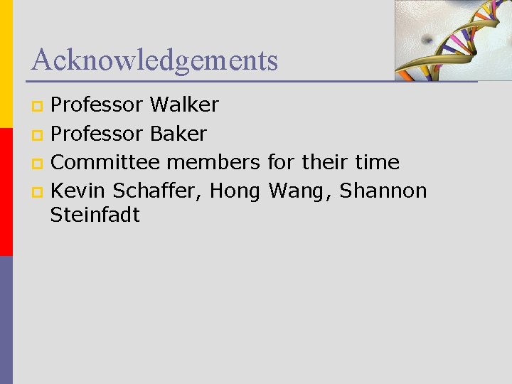 Acknowledgements Professor Walker p Professor Baker p Committee members for their time p Kevin