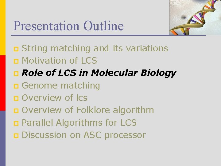 Presentation Outline String matching and its variations p Motivation of LCS p Role of