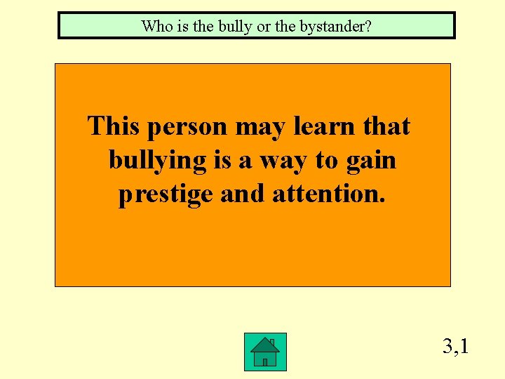 Who is the bully or the bystander? This person may learn that bullying is