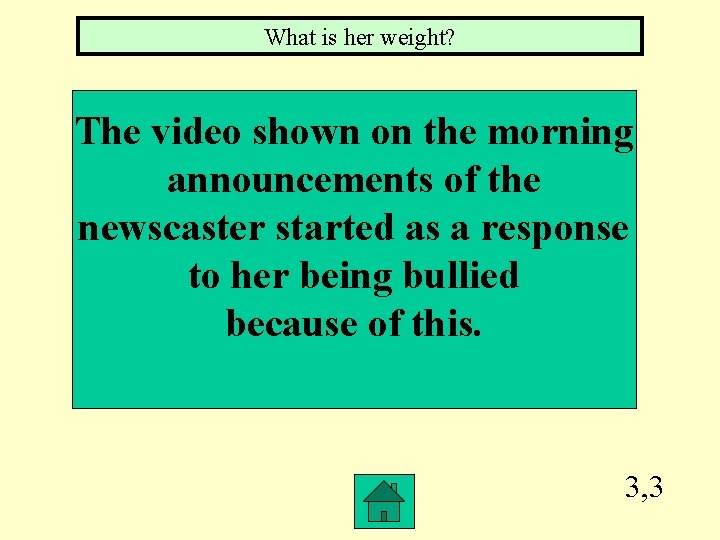 What is her weight? The video shown on the morning announcements of the newscaster