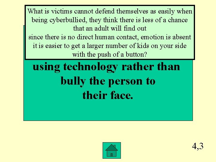 What is victims cannot defend themselves as easily when being cyberbullied, they think there