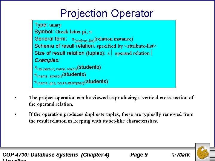 Projection Operator Type: unary Symbol: Greek letter pi, General form: (attribute-list)(relation instance) Schema of