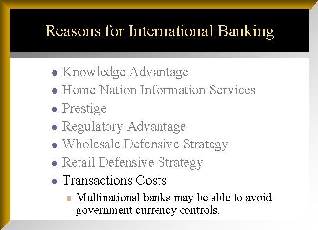 Reasons for International Banking l l l l Knowledge Advantage Home Nation Information Services