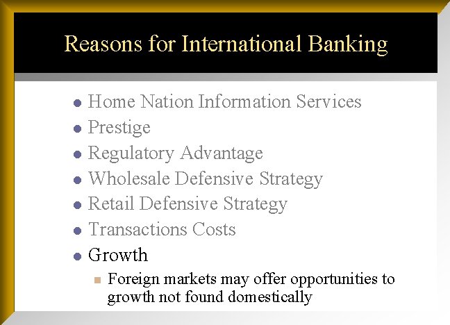 Reasons for International Banking l l l l Home Nation Information Services Prestige Regulatory