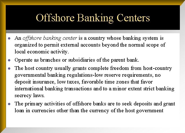 Offshore Banking Centers l l An offshore banking center is a country whose banking