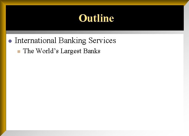 Outline l International Banking Services n The World’s Largest Banks 