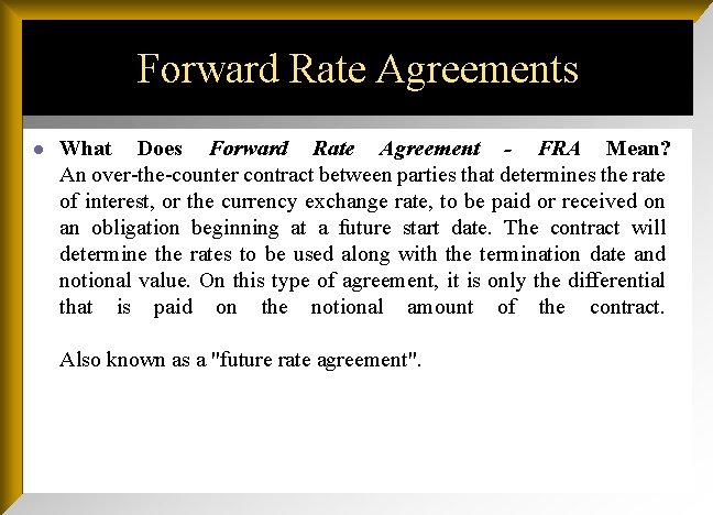 Forward Rate Agreements l What Does Forward Rate Agreement - FRA Mean? An over-the-counter