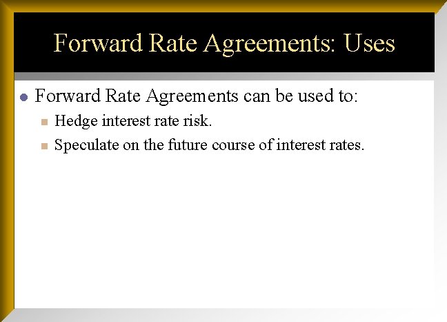 Forward Rate Agreements: Uses l Forward Rate Agreements can be used to: n n