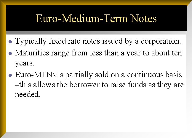 Euro-Medium-Term Notes l l l Typically fixed rate notes issued by a corporation. Maturities