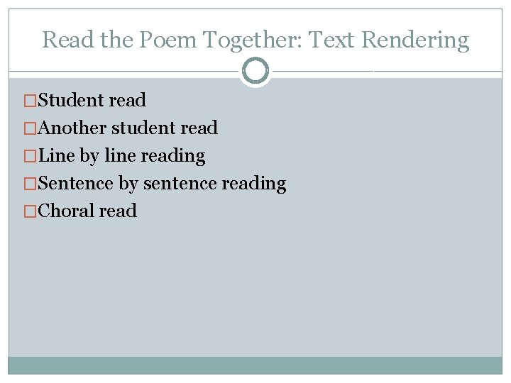 Read the Poem Together: Text Rendering �Student read �Another student read �Line by line