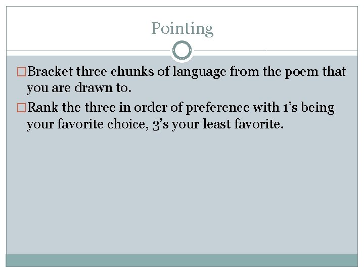 Pointing �Bracket three chunks of language from the poem that you are drawn to.