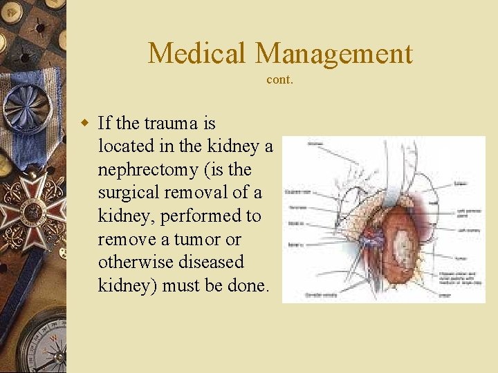 Medical Management cont. w If the trauma is located in the kidney a nephrectomy