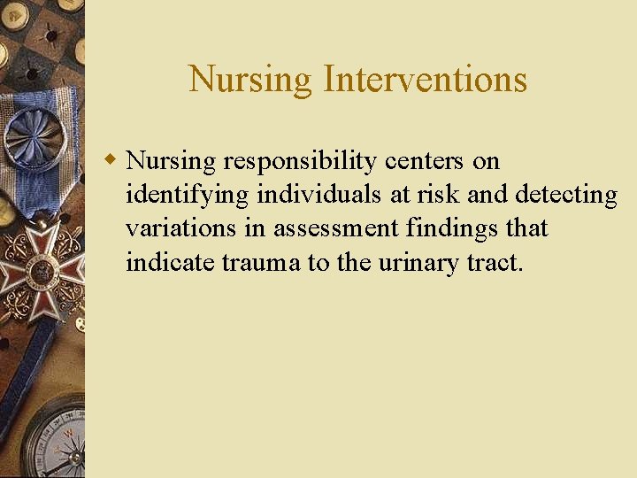 Nursing Interventions w Nursing responsibility centers on identifying individuals at risk and detecting variations