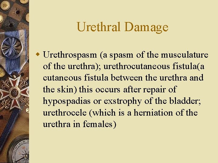 Urethral Damage w Urethrospasm (a spasm of the musculature of the urethra); urethrocutaneous fistula(a