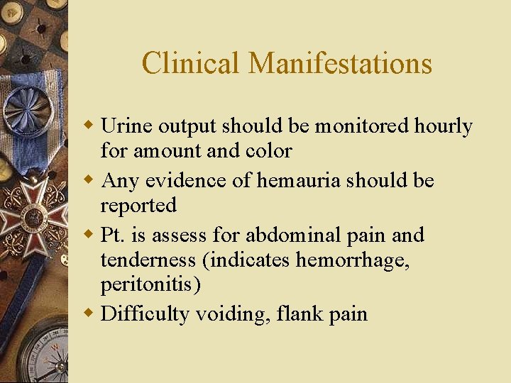 Clinical Manifestations w Urine output should be monitored hourly for amount and color w
