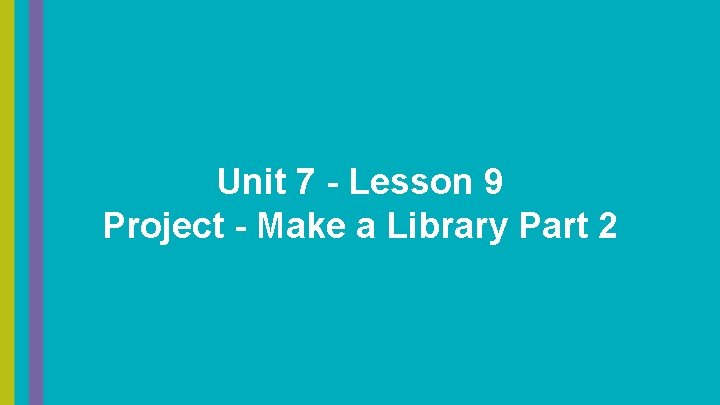 Unit 7 - Lesson 9 Project - Make a Library Part 2 