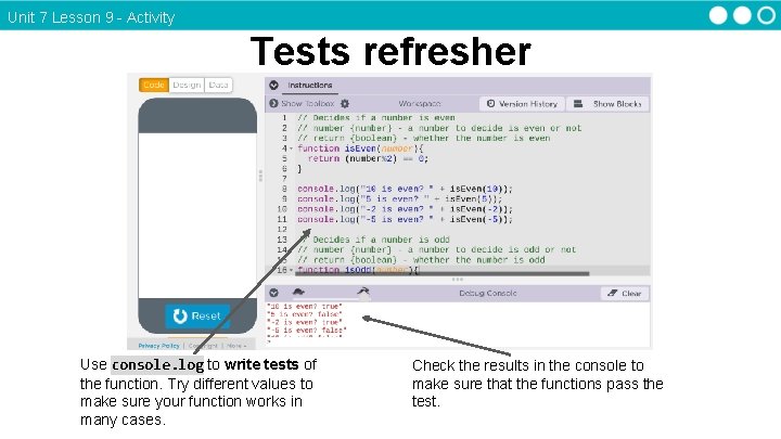 Unit 7 Lesson 9 - Activity Tests refresher Use console. log to write tests