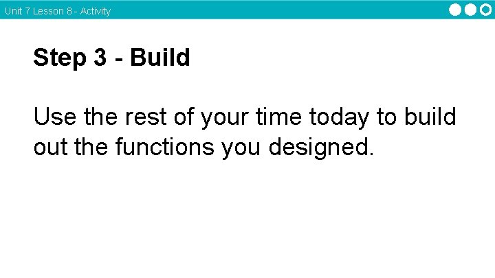 Unit 7 Lesson 8 - Activity Step 3 - Build Use the rest of