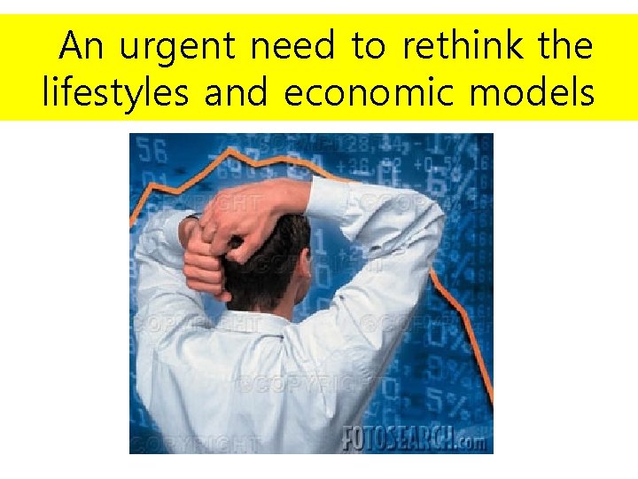 An urgent need to rethink the lifestyles and economic models 