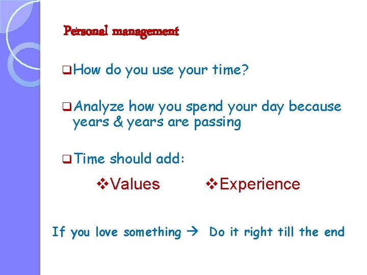 Personal management q How do you use your time? q Analyze how you spend