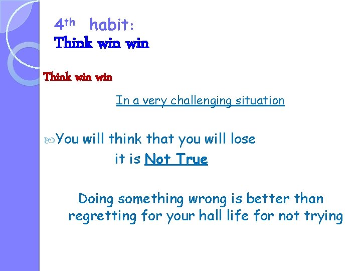 4 th habit: Think win win In a very challenging situation You will think