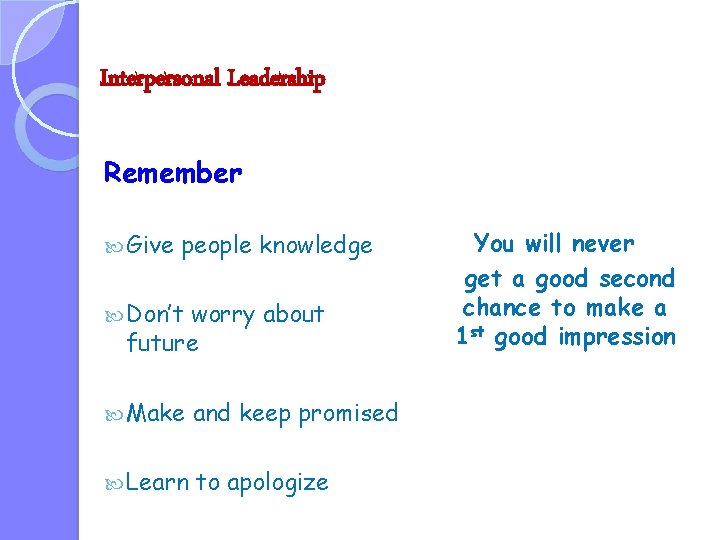 Interpersonal Leadership Remember Give people knowledge Don’t worry about future Make and keep promised