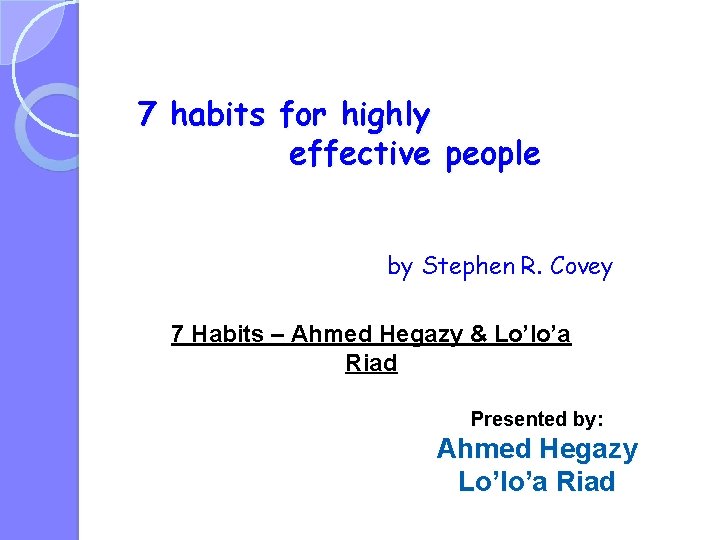 7 habits for highly effective people by Stephen R. Covey 7 Habits – Ahmed