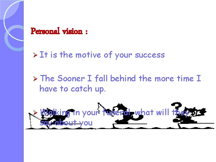 Personal vision : Ø It is the motive of your success Ø The Sooner