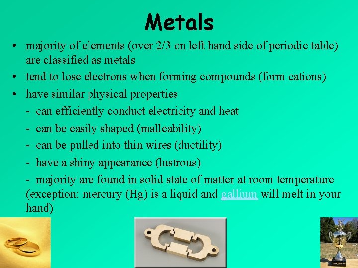 Metals • majority of elements (over 2/3 on left hand side of periodic table)