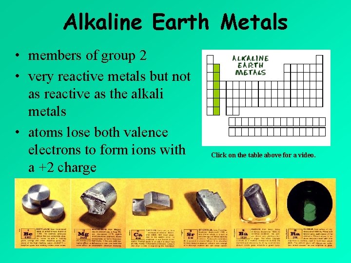 Alkaline Earth Metals • members of group 2 • very reactive metals but not