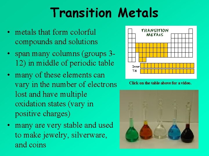 Transition Metals • metals that form colorful compounds and solutions • span many columns