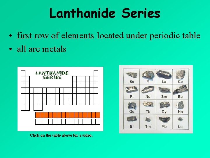 Lanthanide Series • first row of elements located under periodic table • all are