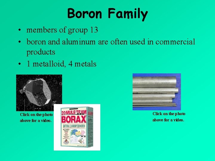 Boron Family • members of group 13 • boron and aluminum are often used