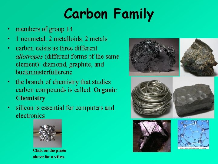 Carbon Family • members of group 14 • 1 nonmetal, 2 metalloids, 2 metals