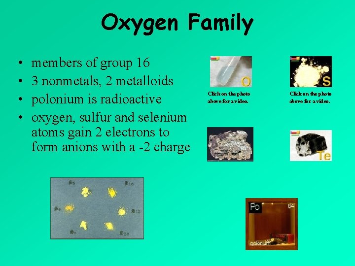 Oxygen Family • • members of group 16 3 nonmetals, 2 metalloids polonium is