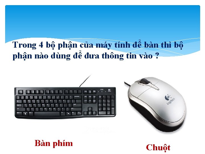 Trong 4 bộ phận của máy tính để bàn thì bộ phận nào dùng