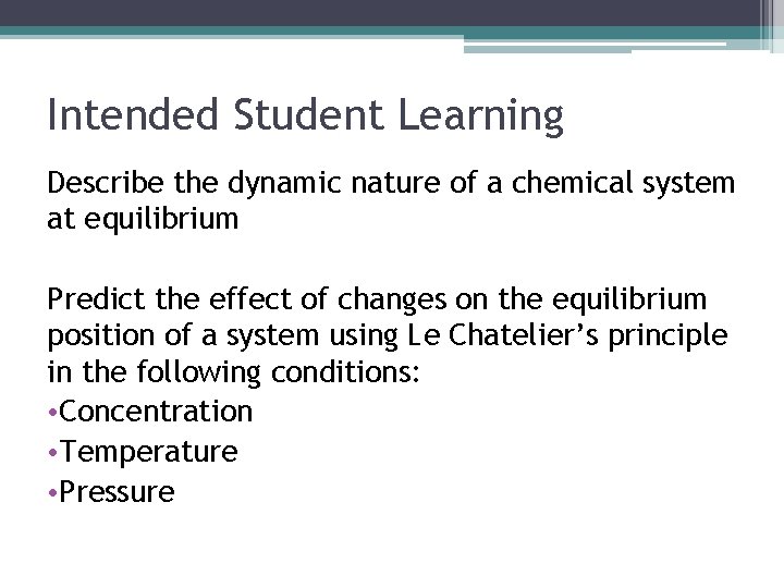 Intended Student Learning Describe the dynamic nature of a chemical system at equilibrium Predict