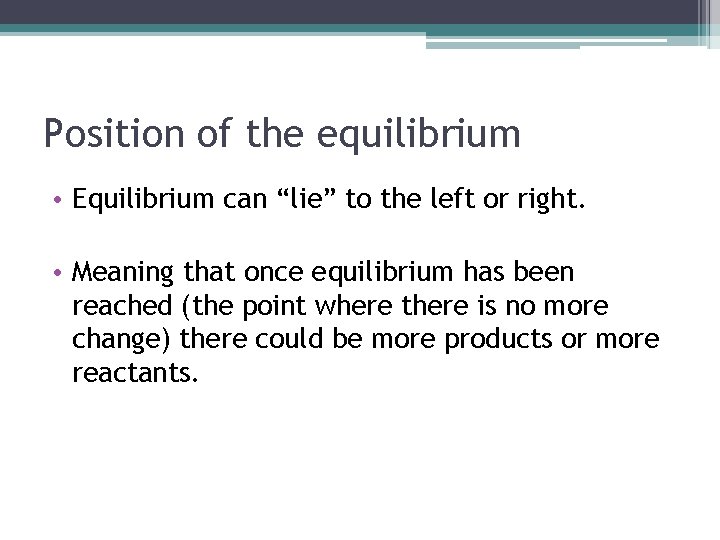 Position of the equilibrium • Equilibrium can “lie” to the left or right. •