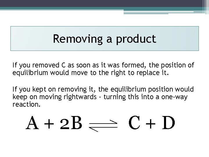 Removing a product If you removed C as soon as it was formed, the