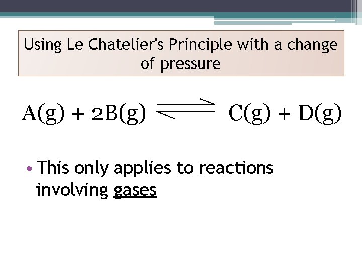 Using Le Chatelier's Principle with a change of pressure A(g) + 2 B(g) C(g)