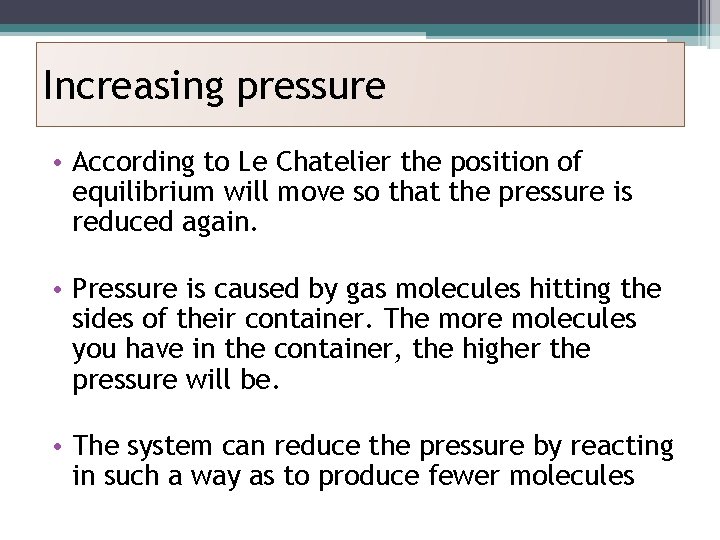 Increasing pressure • According to Le Chatelier the position of equilibrium will move so