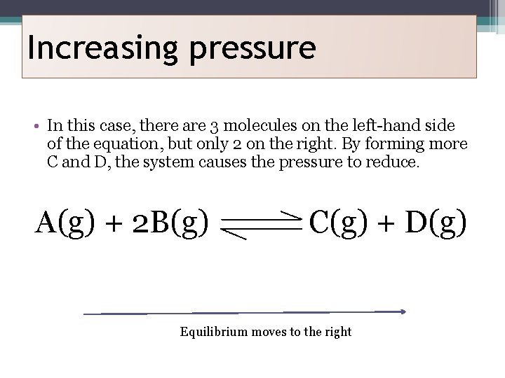 Increasing pressure • In this case, there are 3 molecules on the left-hand side